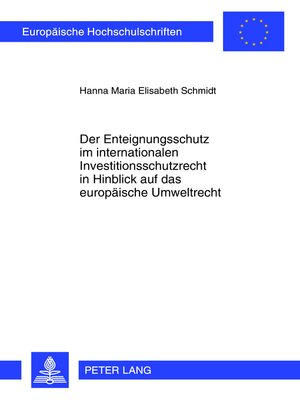 cover image of Der Enteignungsschutz im internationalen Investitionsschutzrecht in Hinblick auf das europaeische Umweltrecht